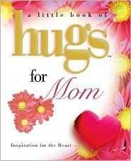 A Little Book of Hugs for Mom by Howard Books | Goodreads