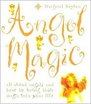 Angel Magic: All about angels and how to bring their magic into your ...