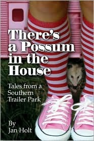 There's a Possum in the House: Tales from a Southern Trailer Park by Jan Holt | Goodreads