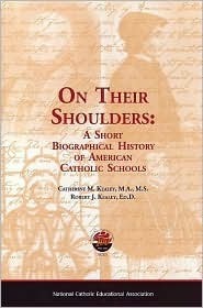On Their Shoulders: A Short Biographical History of American Catholic Schools