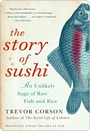 The Story of Sushi: An Unlikely Saga of Raw Fish and Rice by ...