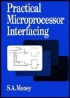 Practical Microprocessor Interfacing by Steve A. Money | Goodreads