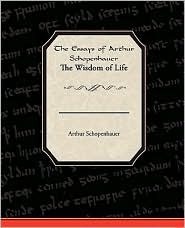 The Essays of Arthur Schopenhauer the Wisdom of Life by Arthur ...