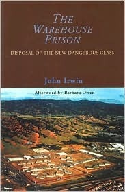The Warehouse Prison: Disposal Of The New Dangerous Class by John Irwin ...