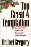 Too Great a Temptation: The Seductive Power of America's Super Church