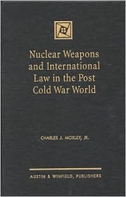 Nuclear Weapons and International Law in the Post Cold War World by ...