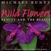 Wild Flowers: Beauty and the Beasts by Michael Runtz | Goodreads