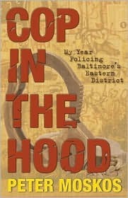 Cop in the Hood: My Year Policing Baltimore's Eastern District