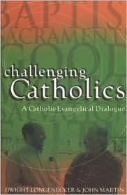 Challenging Catholics: A Catholic-Evangelical Dialogue