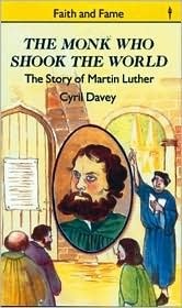 The Monk Who Shook the World: The Story of Martin Luther