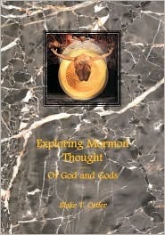 Exploring Mormon Thought: Volume 3, Of God and Gods