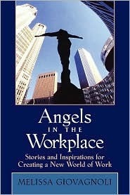 Angels in the Workplace: Stories and Inspirations for Creating a New ...