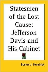 Statesmen of the Lost Cause: Jefferson Davis And His Cabinet