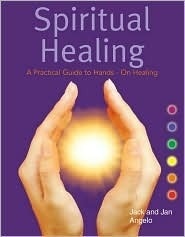 Spiritual Healing: A Practical Guide to Hands-On Healing by Jack Angelo ...