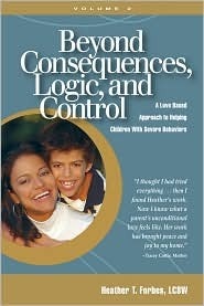 Beyond Consequences, Logic, and Control: A Love Based Approach to Helping Children With Severe Behaviors, Volume 2