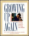 Growing Up Again: Parenting Ourselves, Parenting Our Children cover
