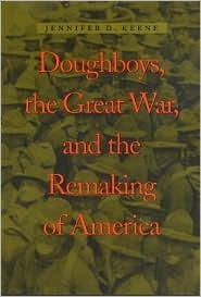 Doughboys, the Great War, and the Remaking of America