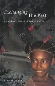 Exchanging the Past: A Rainforest World of Before and After by Bruce M ...