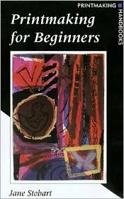 Printmaking for Beginners: Printmaking Handbook