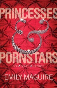 Princesses and Pornstars: Sex, Power, Identity by Emily Maguire | Goodreads