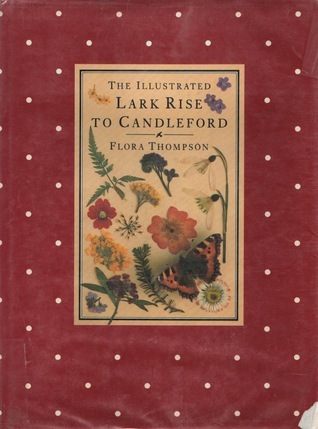 The Illustrated Lark Rise to Candleford: A Trilogy by Flora Thompson