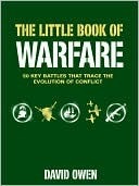 The Little Book Of Warfare; 50 Key Battles That Trace The Evolution Of ...