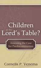 Children at the Lord's Table?: Assessing the Case for Paedocommunion