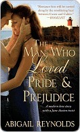 The Man Who Loved Pride and Prejudice: A Modern Love Story with a Jane Austen Twist