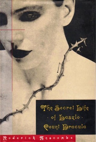 The Secret Life of Laszlo, Count Dracula by Roderick Anscombe | Goodreads