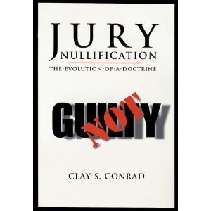 Jury Nullification: The Evolution of a Doctrine by Clay S. Conrad ...