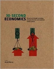 30-Second Economics: The 50 Most Thought-Provoking Economic Theories, Each Explained In Half A Minute