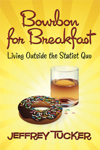 Bourbon for Breakfast: Living Outside the Statist Quo