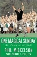 One Magical Sunday by Phil Mickelson | Goodreads