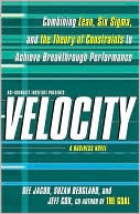 Velocity: Combining Lean, Six Sigma and the Theory of Constraints to Achieve Breakthrough Performance - A Business Novel