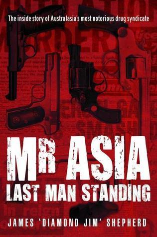 Mr Asia Last Man Standing The Inside Story Of Australia's Most