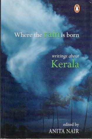 Where the Rain is Born: Writings About Kerala