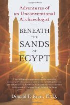 Beneath the Sands of Egypt: Adventures of an Unconventional Archaeologist