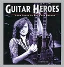 guitar heroes from blues to rock and beyond by Jon Derengowski | Goodreads