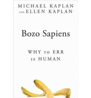 Bozo Sapiens: Why to Err is Human by Michael Kaplan | Goodreads