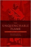 The Unquenchable Flame: Discovering the Heart of the Reformation