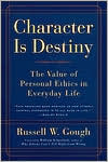 Character Is Destiny : The Value of Personal Ethics in Everyday Life