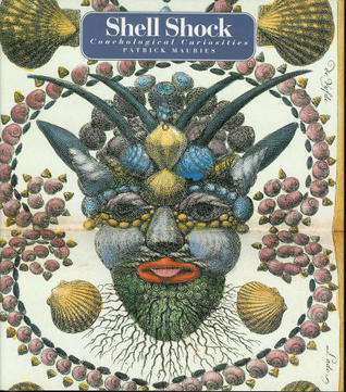 Patrick Kathusing Shell Shell Shock: Conchological Curiosities by Patrick Mauriès | Goodreads