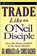 Trade Like an O'Neil Disciple: How We Made Over 18,000% in the Stock Market