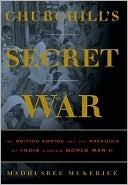 Churchill's Secret War: The British Empire and the Ravaging of India During World War II