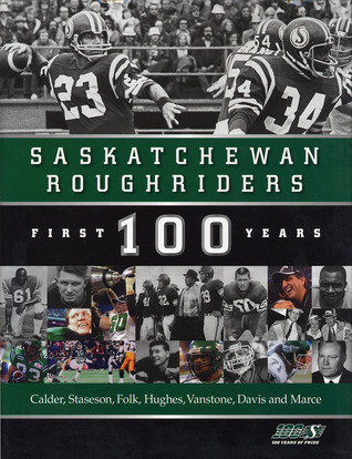 Old Saskatchewan Rough Rider Saskatchewan Roughriders: First 100 Years by Robert Calder | Goodreads