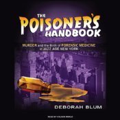 The Poisoner's Handbook: Murder and the Birth of Forensic Medicine in Jazz Age New York
