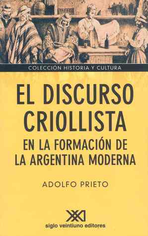 El discurso criollista en la formación de la Argentina moderna
