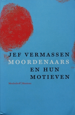 Moordenaars en hun motieven: Monsters of mensen?