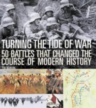 Turning the Tide of War: 50 Battles That Changed the Course of Modern ...
