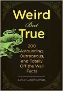 Weird But True, 200 Astounding, Outrageous, and Totally Off the Wall Facts